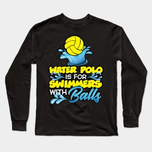 Water polo is for summers with balls Long Sleeve T-Shirt